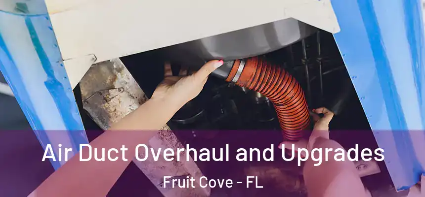 Air Duct Overhaul and Upgrades Fruit Cove - FL