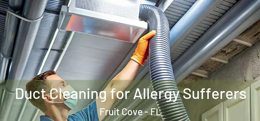  Duct Cleaning for Allergy Sufferers Fruit Cove - FL