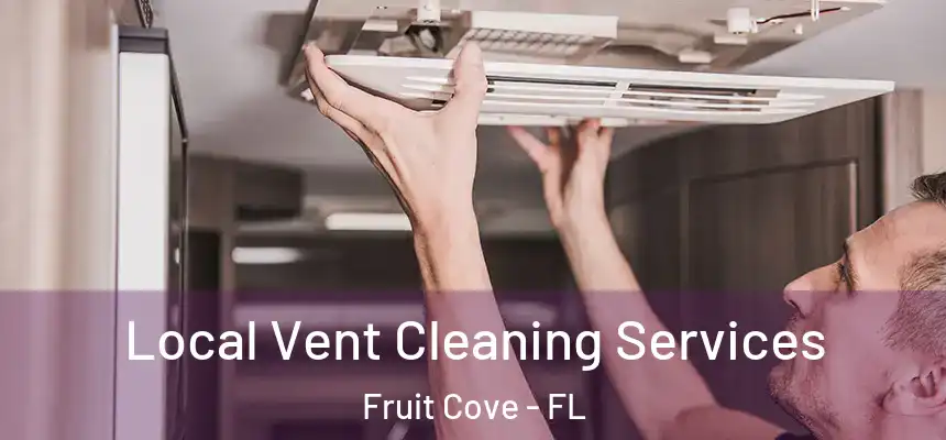 Local Vent Cleaning Services Fruit Cove - FL