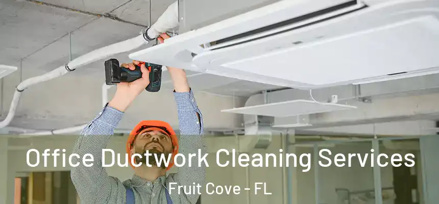  Office Ductwork Cleaning Services Fruit Cove - FL