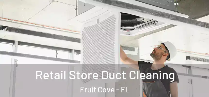  Retail Store Duct Cleaning Fruit Cove - FL
