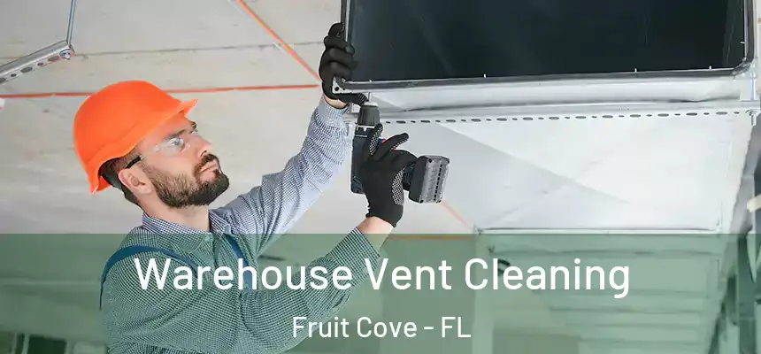 Warehouse Vent Cleaning Fruit Cove - FL